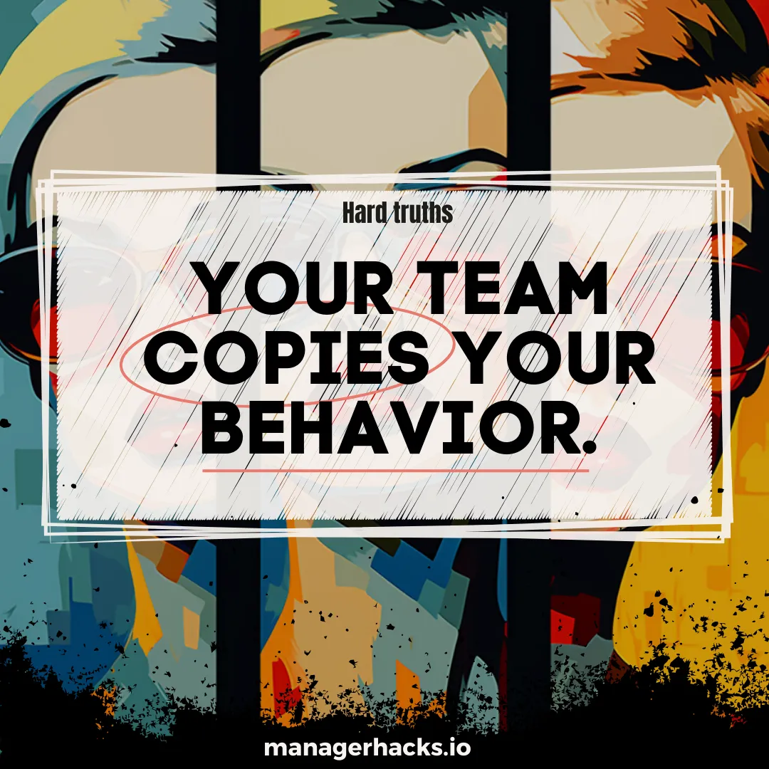 Headline of a Confession series - your team copies your behavior