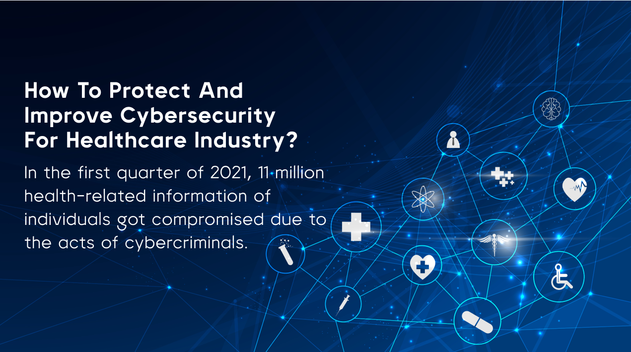 How to protect and improve cybersecurity for Healthcare Industry?