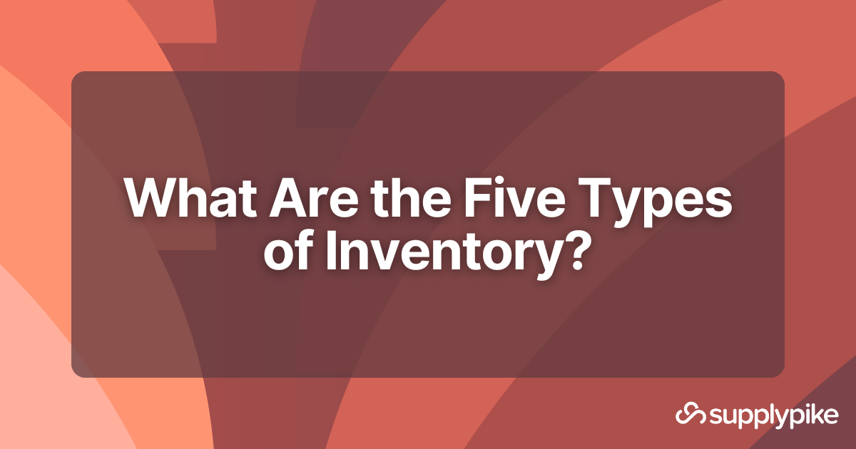 What Are the Five Types of Inventory? SupplierWiki