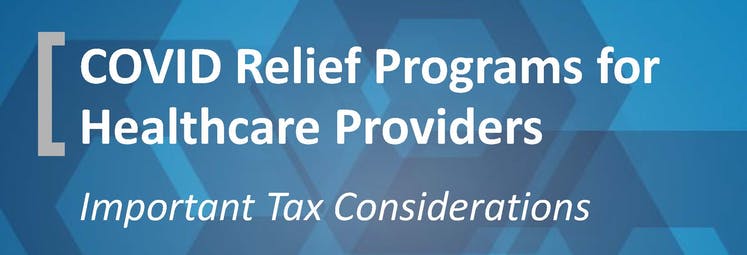 COVID Relief Programs for Healthcare Providers - Important Tax Considerations