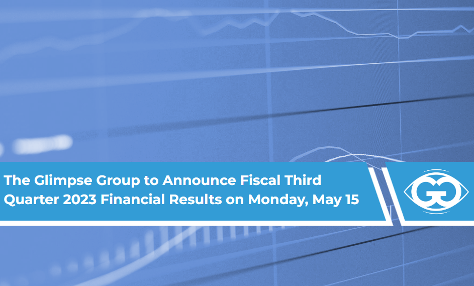 The Glimpse Group to Announce Fiscal Third Quarter 2023 Financial Results on Monday, May 15 at 4:30 p.m. Eastern Time