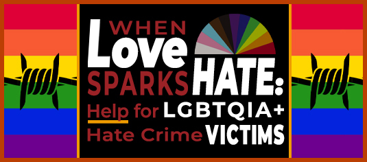 When Love Sparks Hate: Help for Victims of LGBTQIA+ Hate Crimes