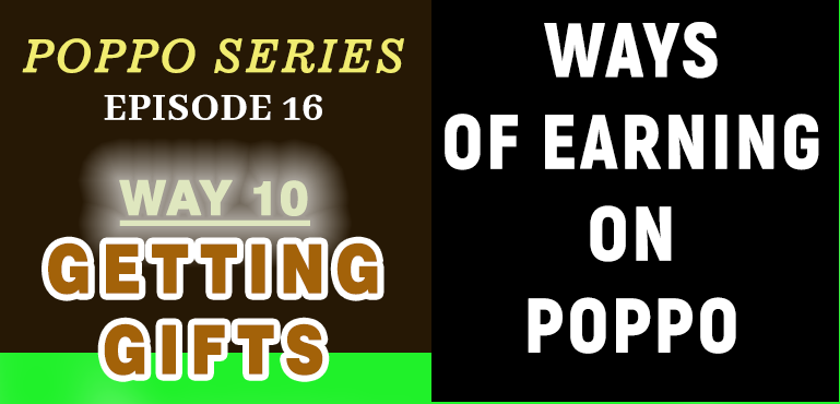 WAY 10 - GETTING GIFTS (POPPO SERIES) EPISODE 16