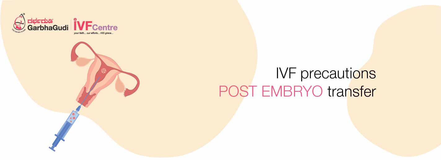 IVF – Precautions Post Embryo Transfer