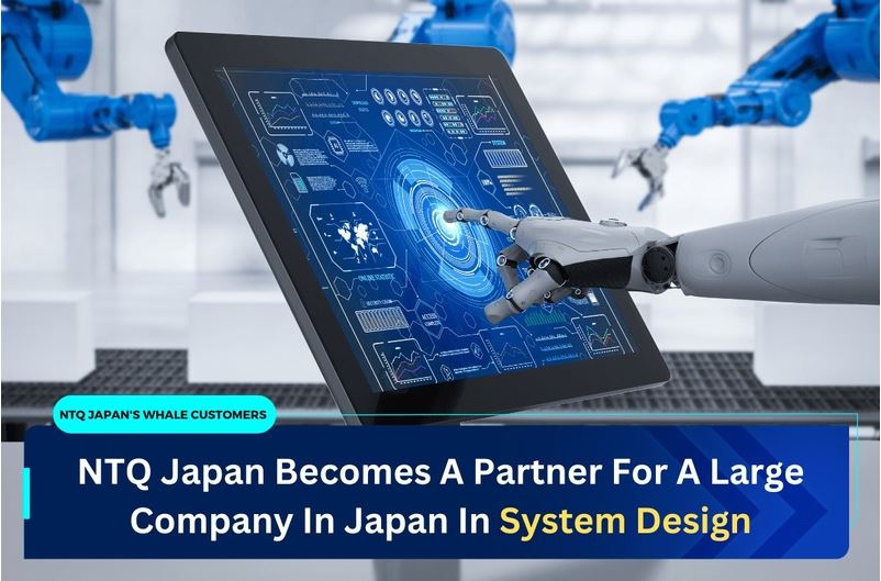 NTQジャパンは日本大手企業のシステム設計パートナーになる
