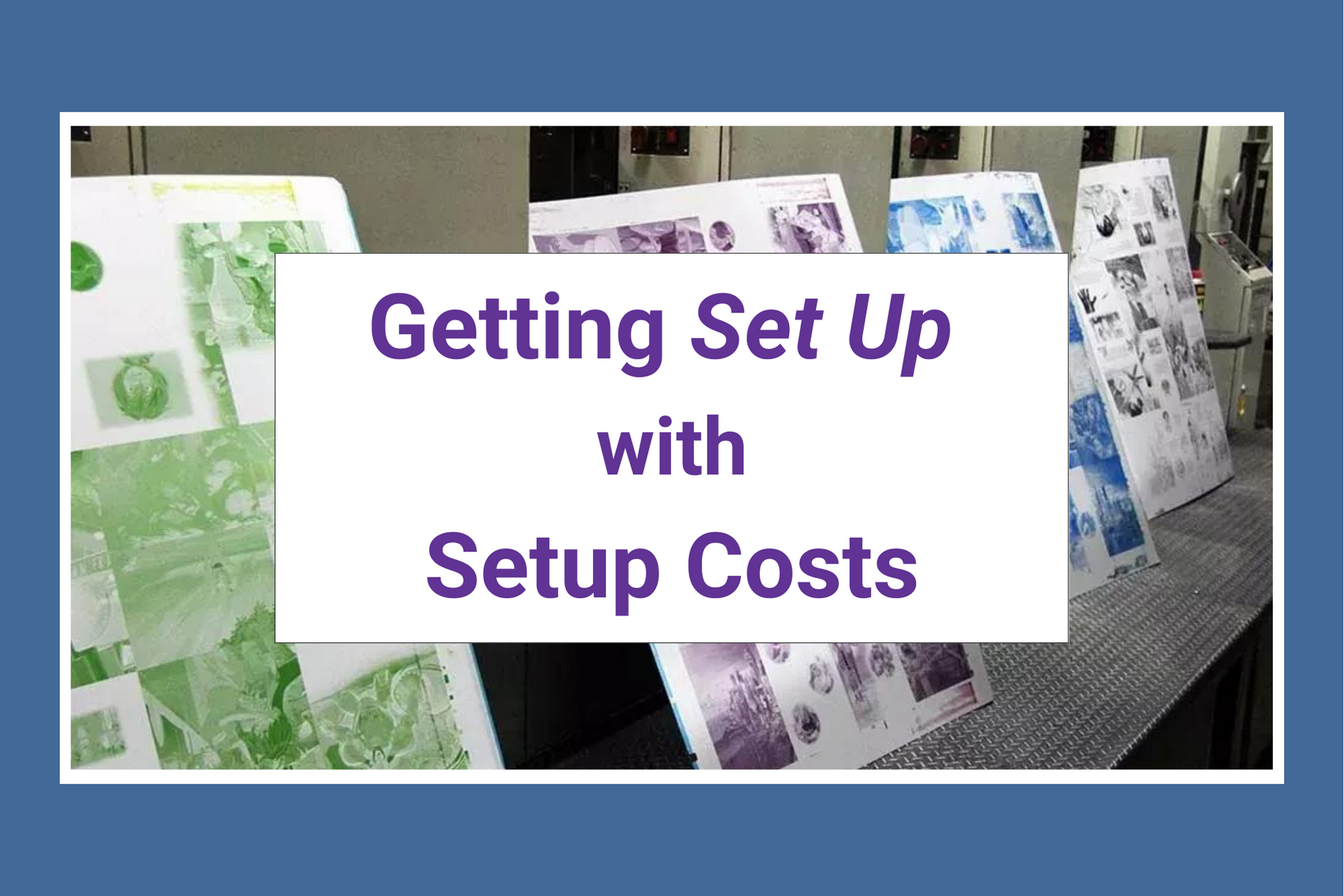 Setup costs in printing refer to the expenses incurred to prepare a printing press or equipment for a specific print job. These costs are associated with the activities required before the actual printing process begins.