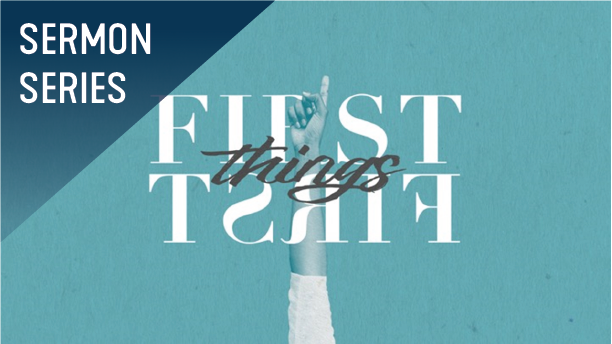 First Things First Sermon Series