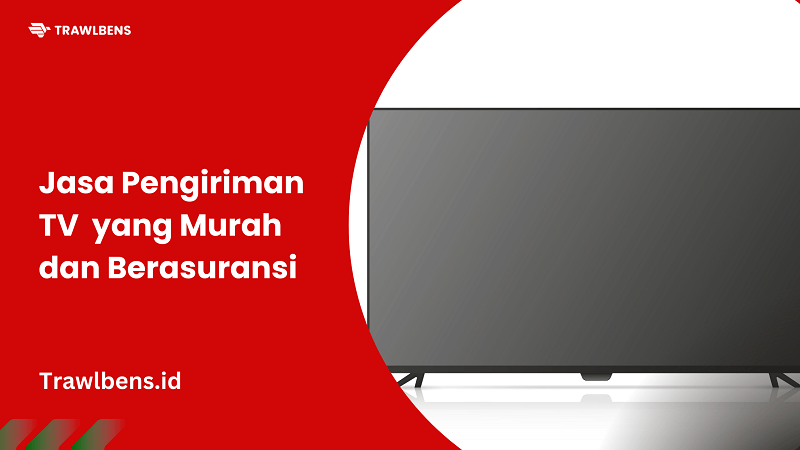 Jasa Pengiriman TV Murah dan Berasuransi ke Seluruh Indonesia