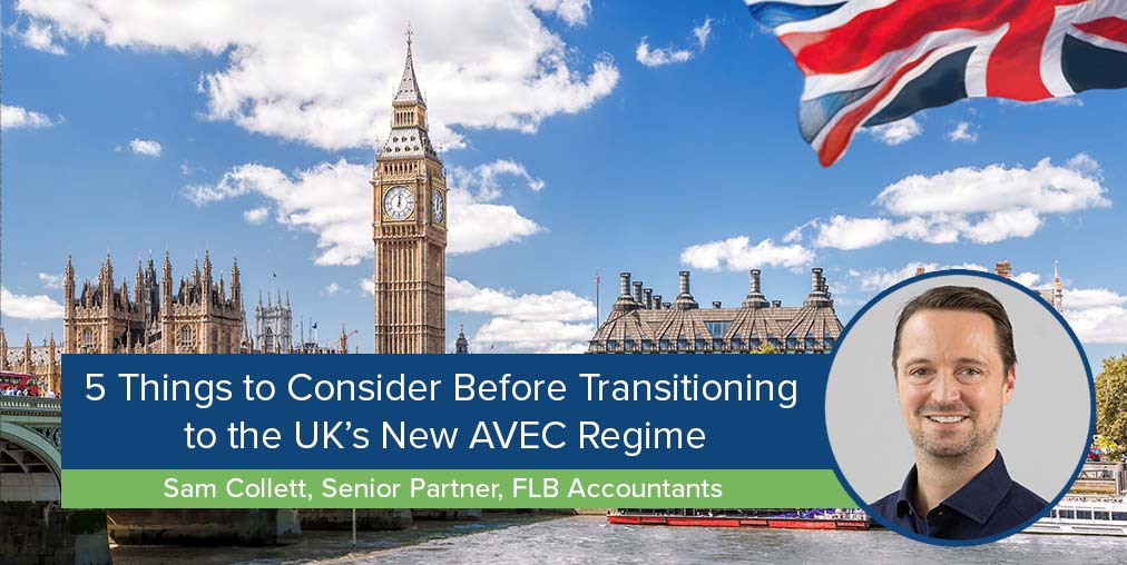 Sam Collett-5 Things to Consider Before Transitioning to the UK’s New AVEC Regime
