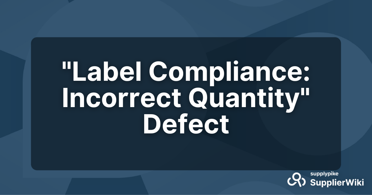 "Label Compliance Incorrect Quantity" Defect SupplierWiki