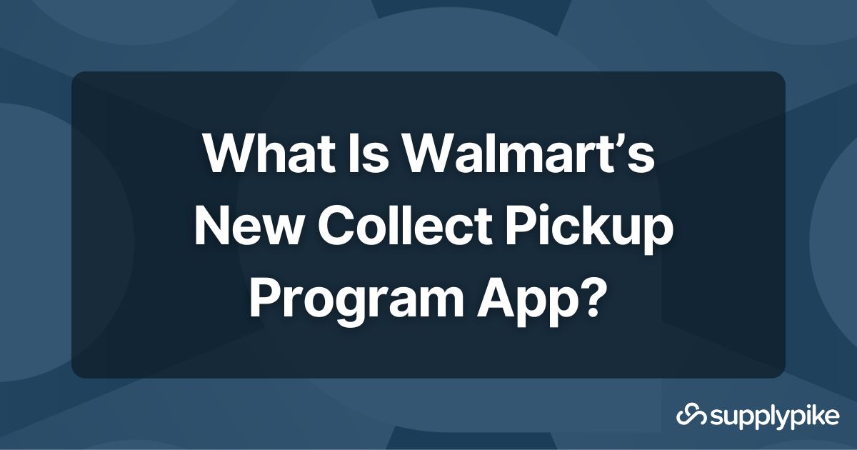 What Is Walmart’s New Collect Pickup Program App? SupplierWiki