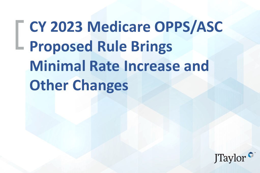 CY 2023 Medicare OPPS/ASC Proposed Rule Brings Minimal Rate Increase and Other Changes
