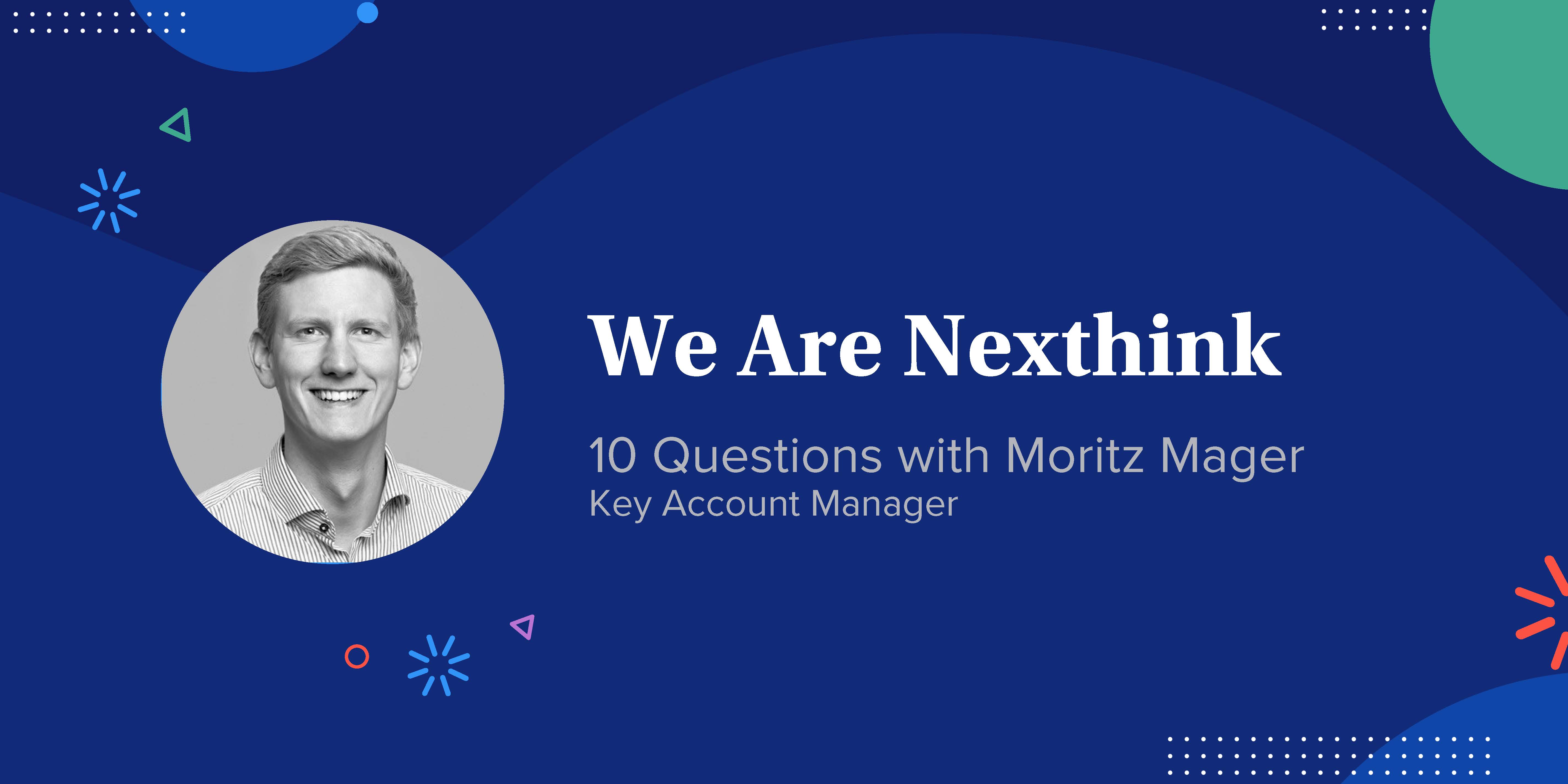 We Are Nexthink: 10 Questions with Moritz Mager | Nexthink