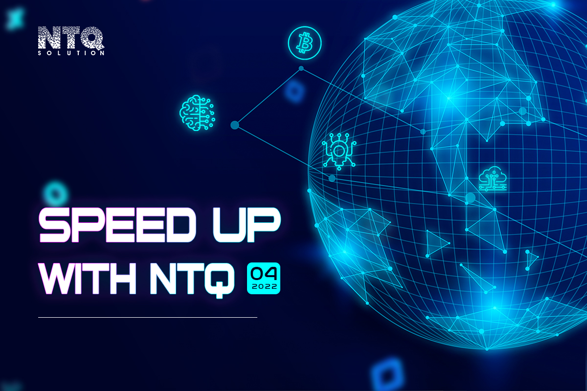 TOP 10 HIGHLIGHTS OF NTQ SOLUTION IN APRIL 2022