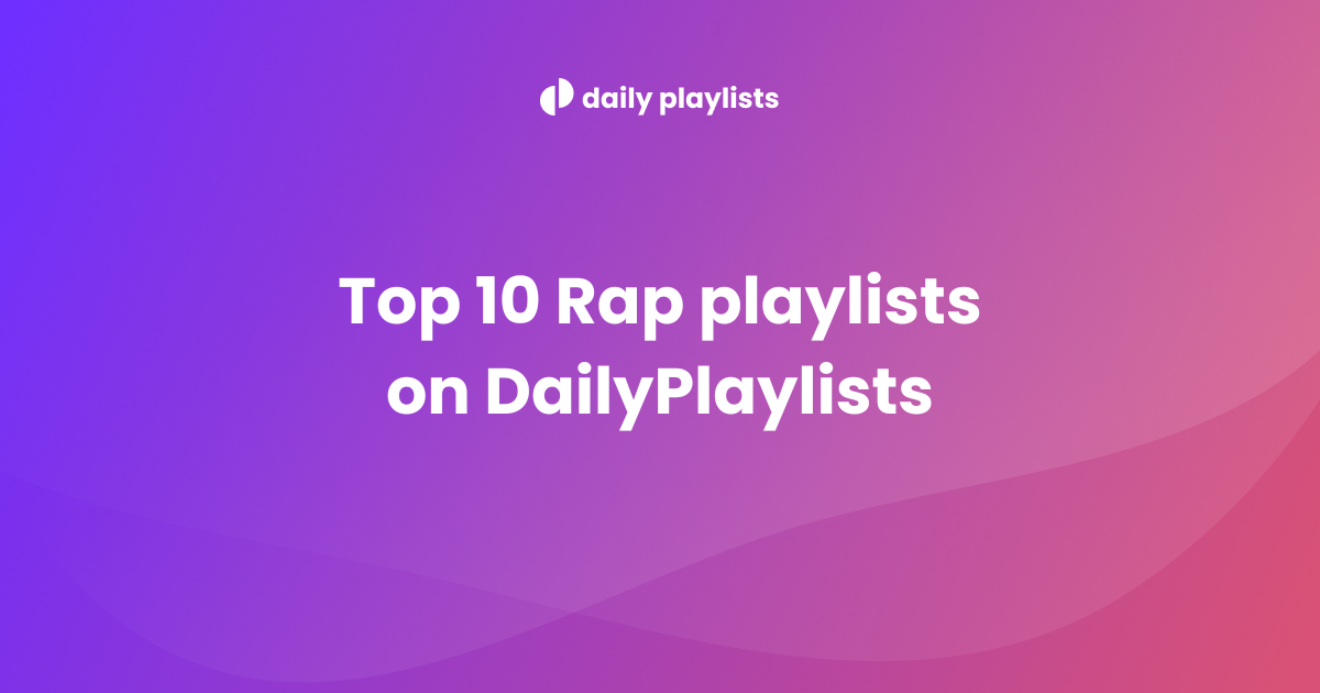 Daily Playlists Top 10 Rap Spotify Playlists 