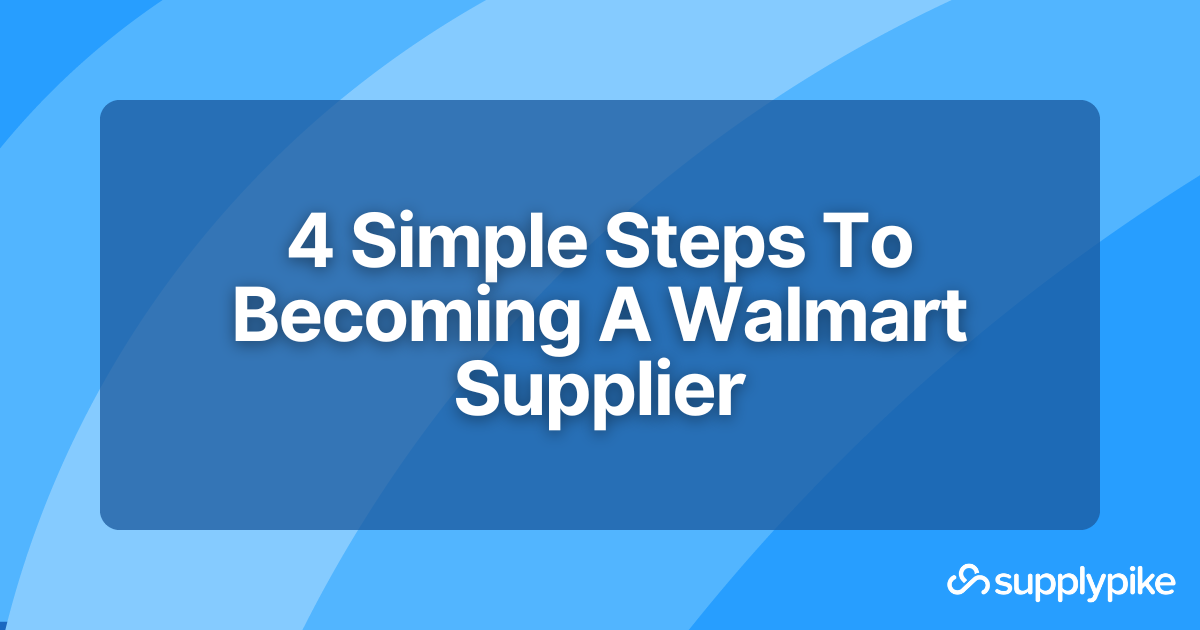 4 Simple Steps To Becoming A Walmart Supplier - SupplierWiki