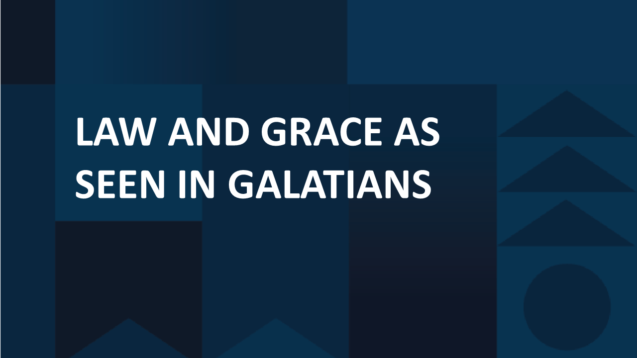 Law and Grace as Seen in Galatians