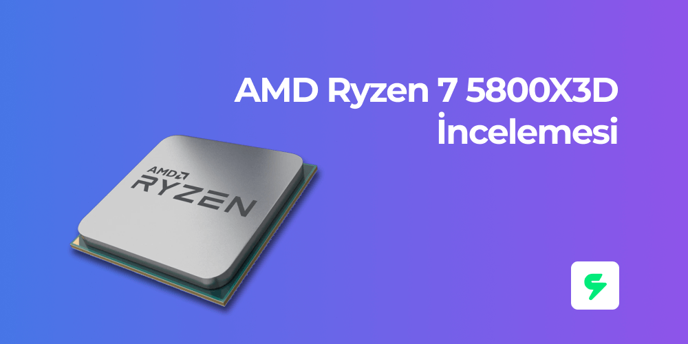 AMD Ryzen 7 5800X3D İncelemesi