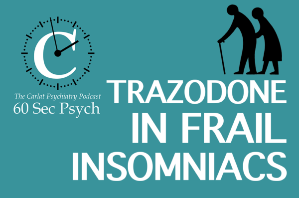 Trazodone in Frail Insomniacs [60 Sec Psych]