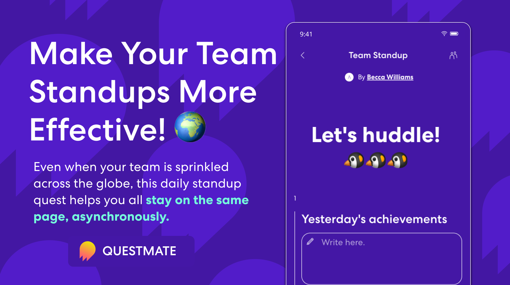Make Your Team Standups More Effective! Even when your team is sprinkled across the globe, this daily standup quest helps you all stay on the same page, asynchronously.