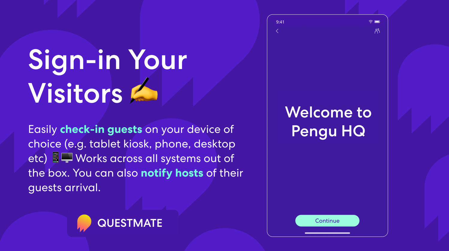Sign-in Your Visitors. Easily check-in guests on your device of choice (e.g. tablet kiosk, phone, desktop etc). Works across all systems out of the box. You can also notify hosts of their guests arrival.