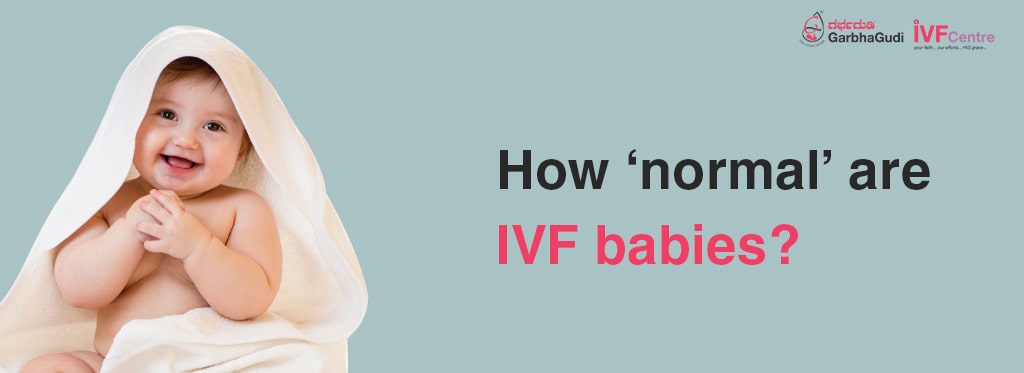 How ‘normal’ are IVF babies?
