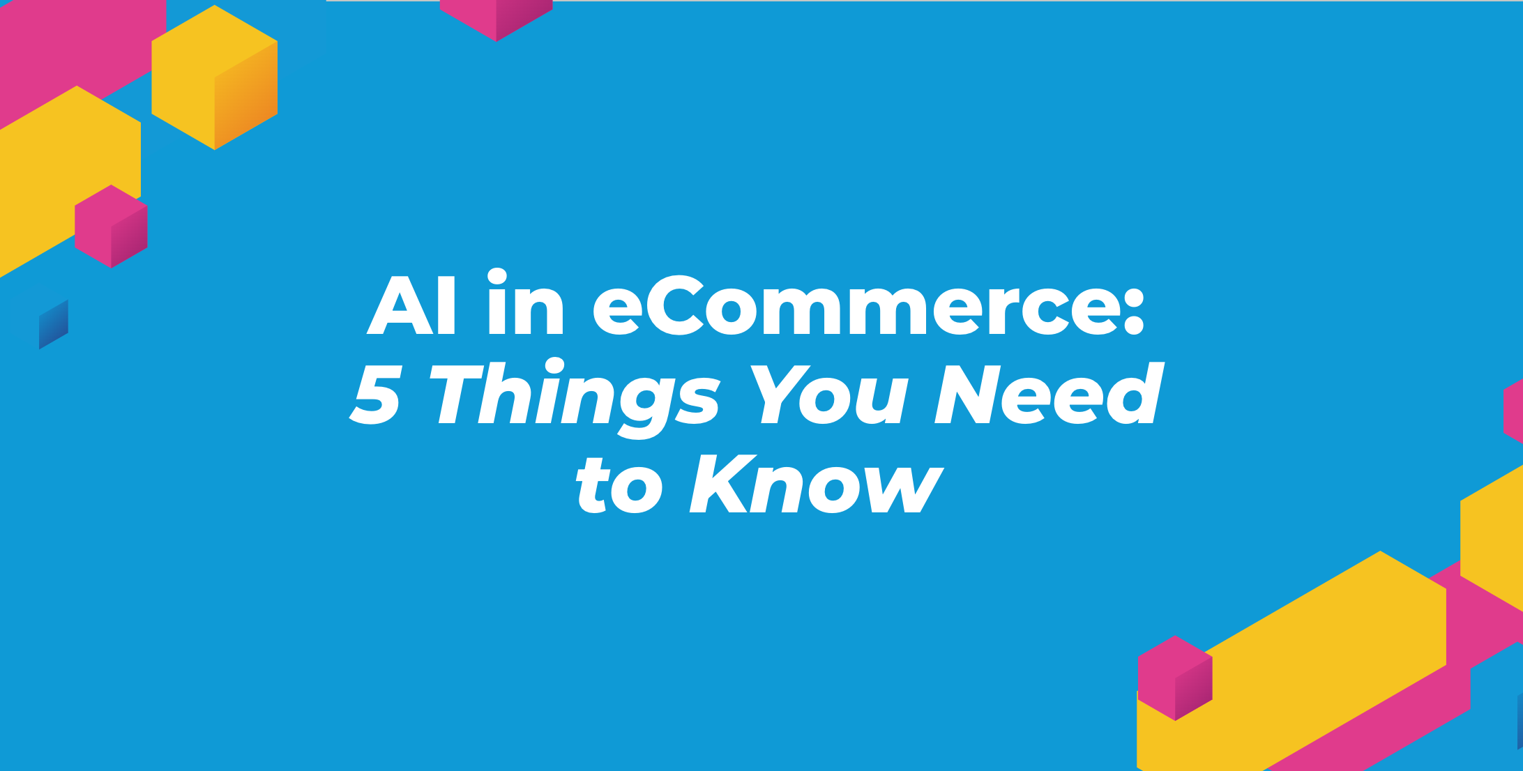 AI In ECommerce: 5 Trends Marketers Need To Watch Out For