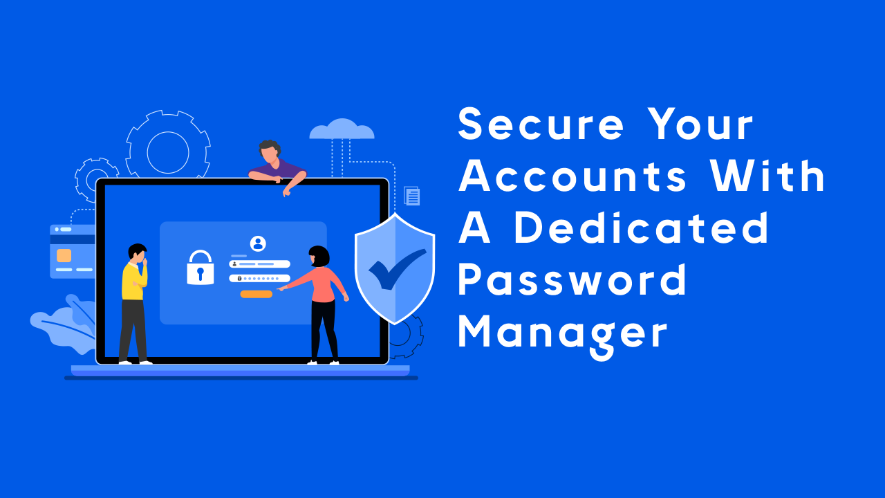 Захистіть свої облікові записи за допомогою спеціалізованого менеджера паролів