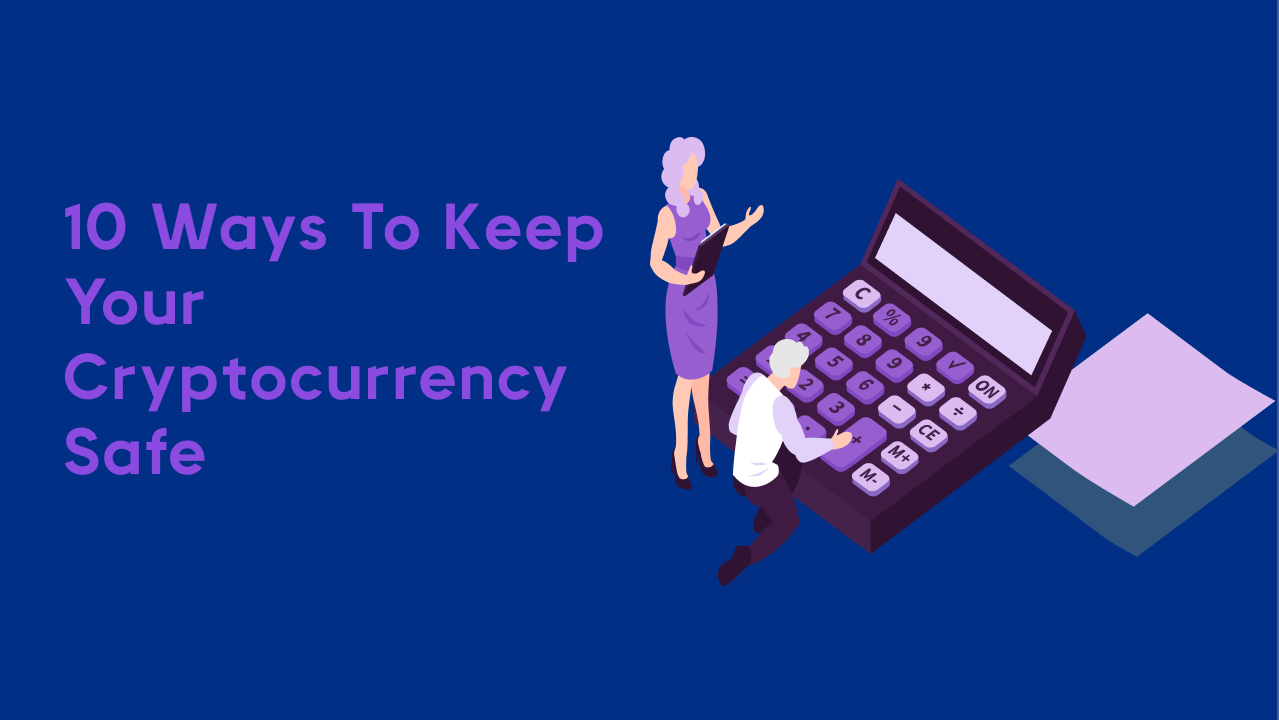10 Ways to Keep Your Cryptocurrency Safe