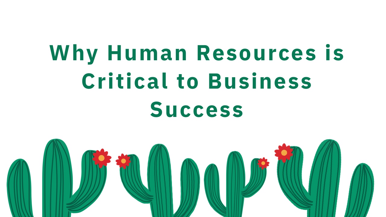 Why Human Resources Is Critical To Business Success