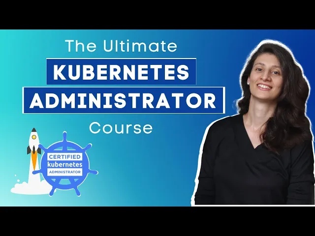 The Ultimate Kubernetes Administrator Course (TechworldWithNana)