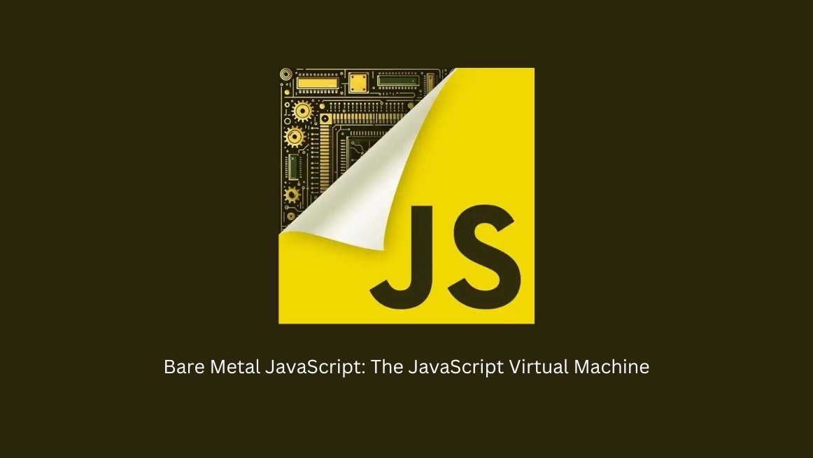 Bare Metal JavaScript: The JavaScript Virtual Machine