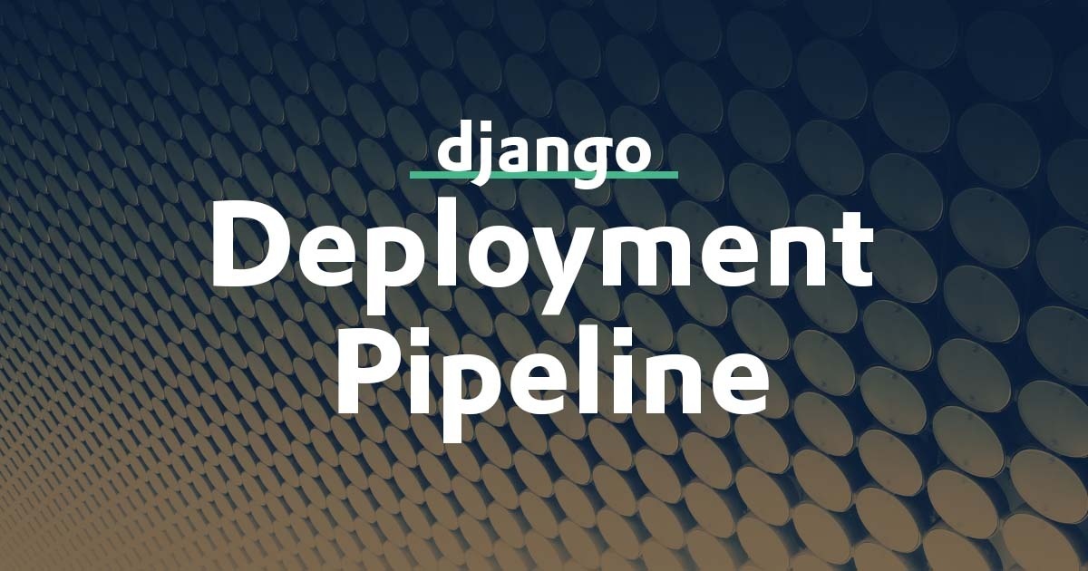 Django Deployment Pipeline - codingforentrepreneurs.com