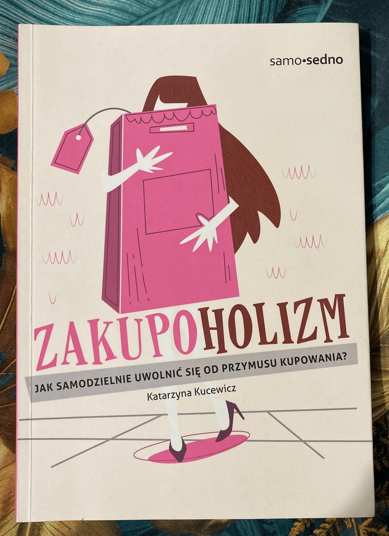 Książka - Zakupoholizm. Jak samodzielnie uwolnić się od przymusu kupowania, Autor: Katarzyna Kucewicz