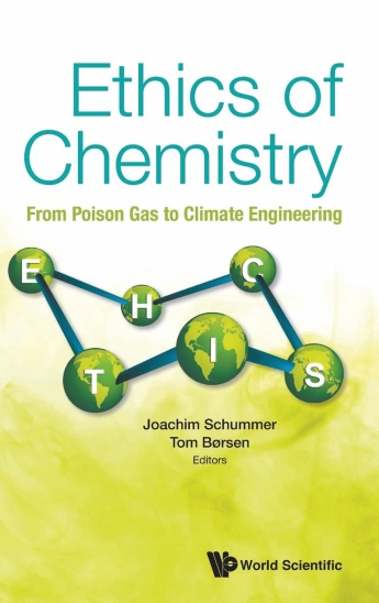 Ethics of Chemistry: From Poison Gas to Climate Engineering. Buch von Joachim Schummer, Tom Borsen.