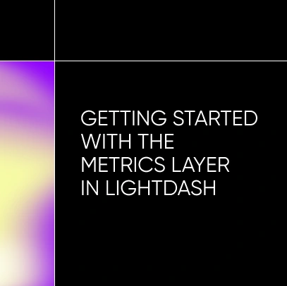 Getting started with the metric layer for Lightdash with dbt