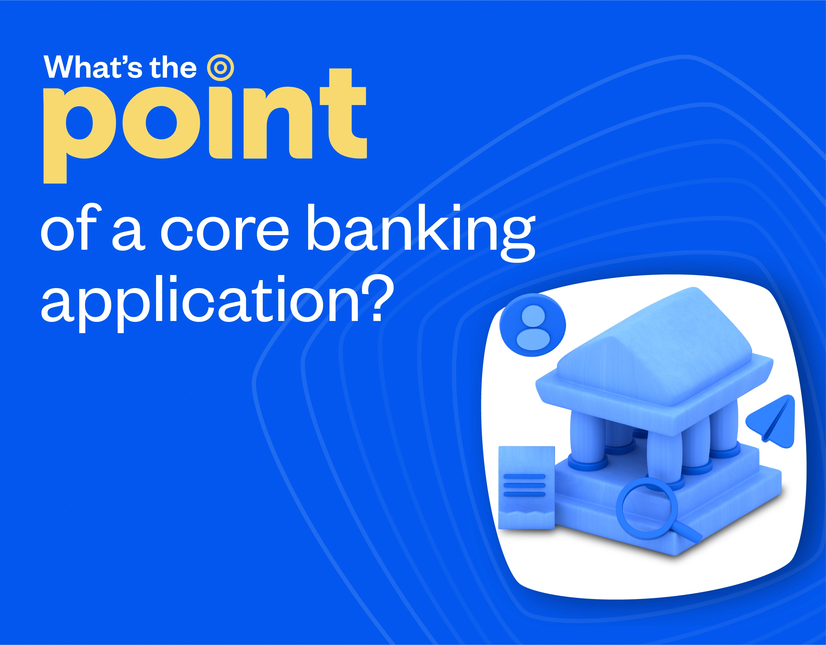 What's the point of a core banking application?