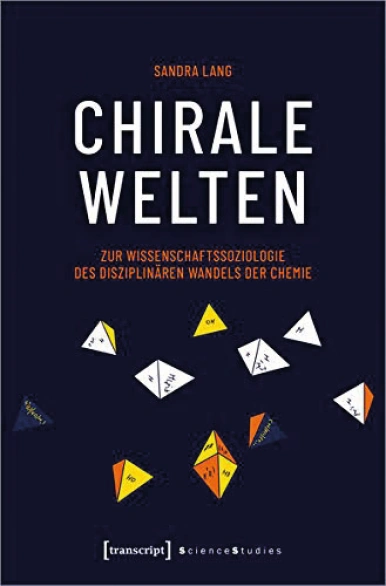 Chirale Welten. Zur Wissenschaftssoziologie des disziplinären Wandels der Chemie. Buch von Sandra Lang.
