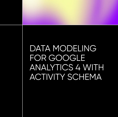 Data Modeling for Google Analytics 4 with Activity Schema