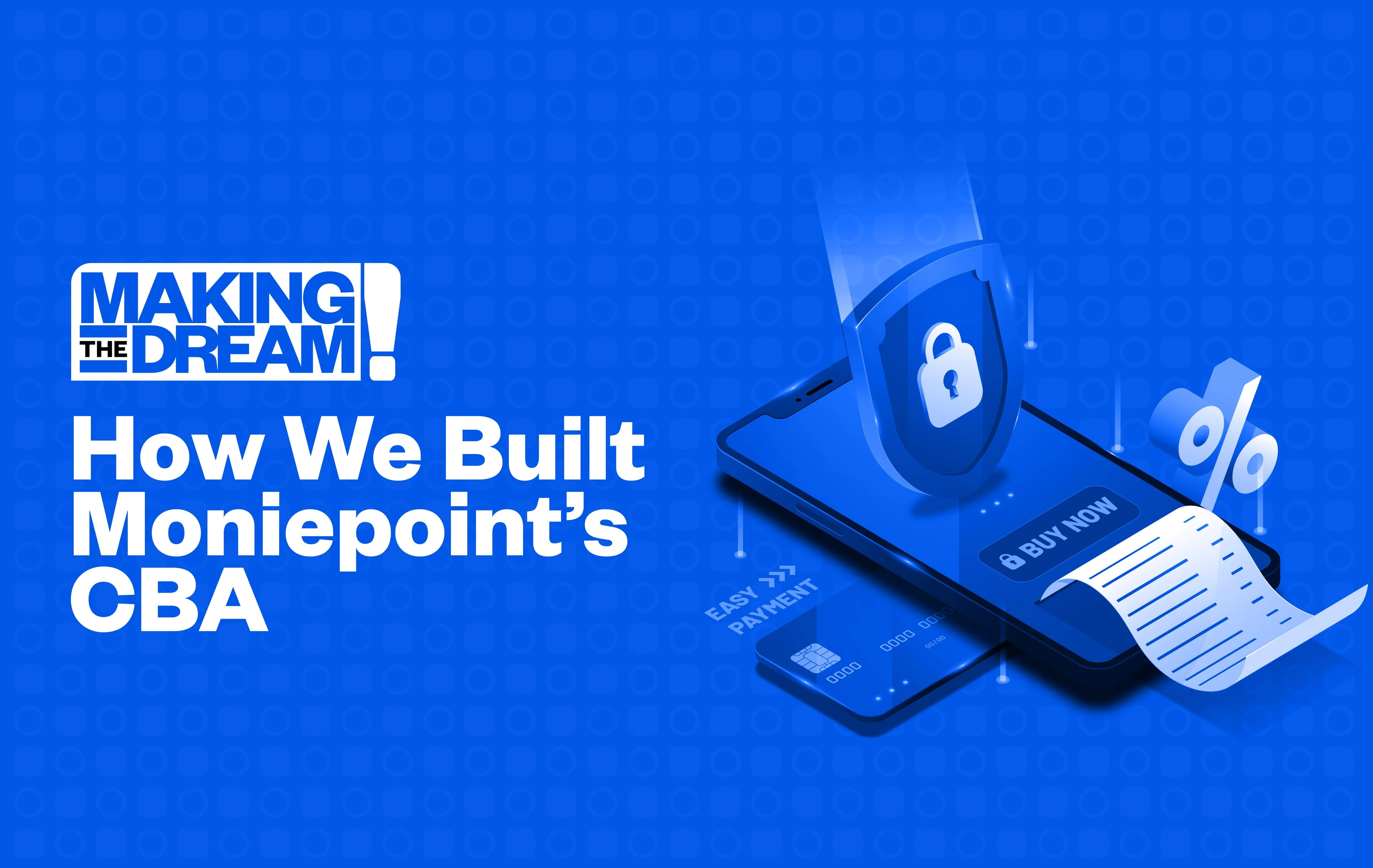 Making the dream: How we built Moniepoint’s CBA.