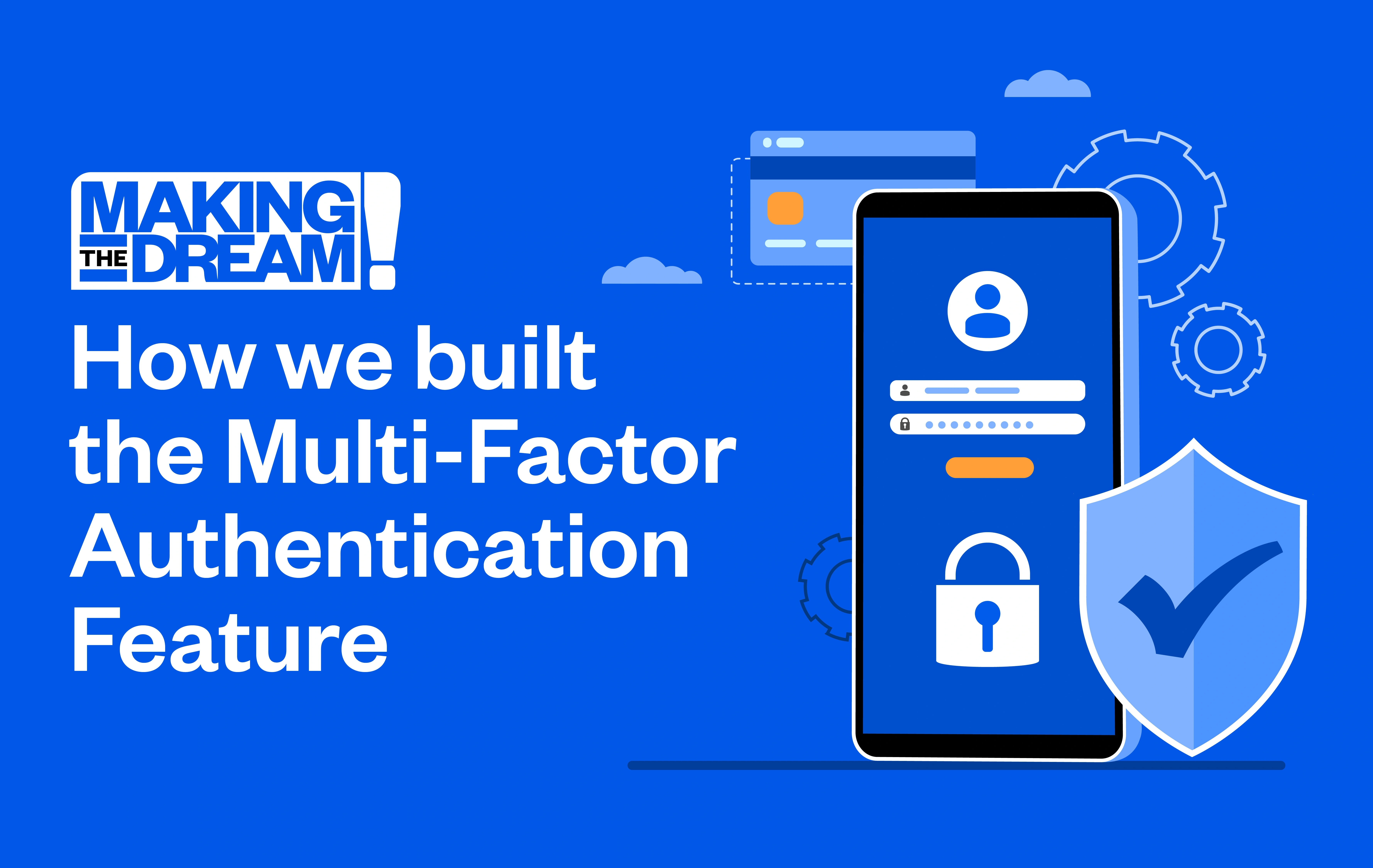 Making the dream: How we built the Multi-Factor Authentication Feature