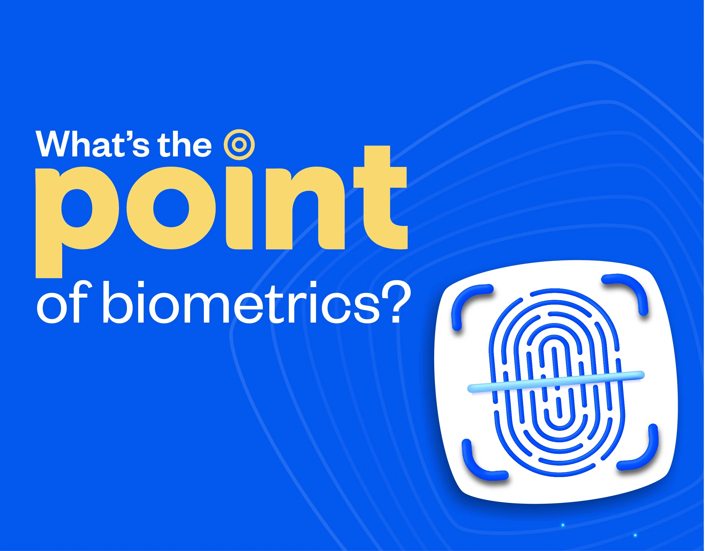 What’s the point of Biometrics in banking?