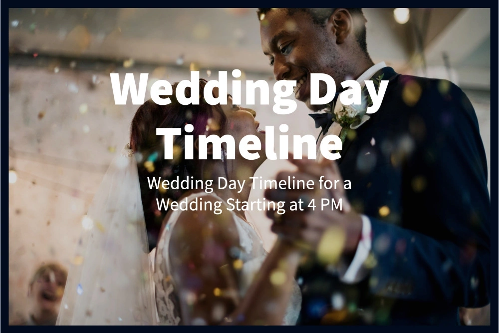 Wedding day timeline - 4 pm ceremony.
