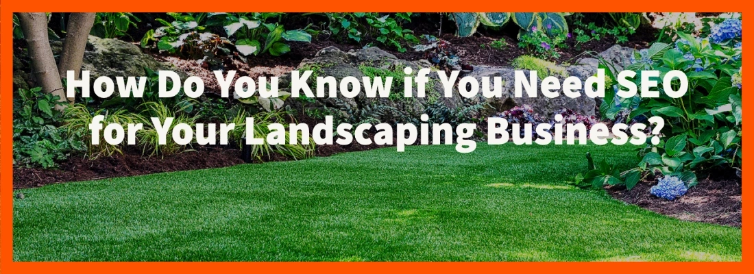 How do you know you need landscaper SEO?