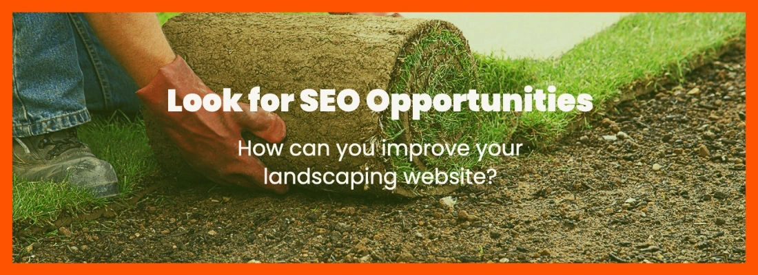 Look for opportunites to beat your competition when doing landscaper SEO..
