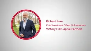 Victory Hill Capital Partners - Richard Lum, Chief Investment Officer (Infrastructure)