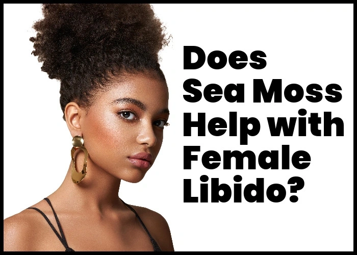 Does sea moss help with feamle libido?