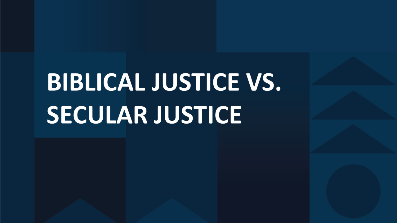 Biblical Justice vs. Secular Justice