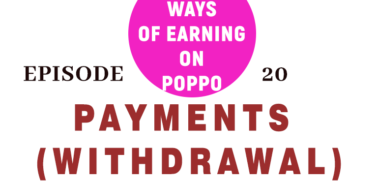PAYMENTS AND WITHDRAWALS ON POPPO - Episode 20