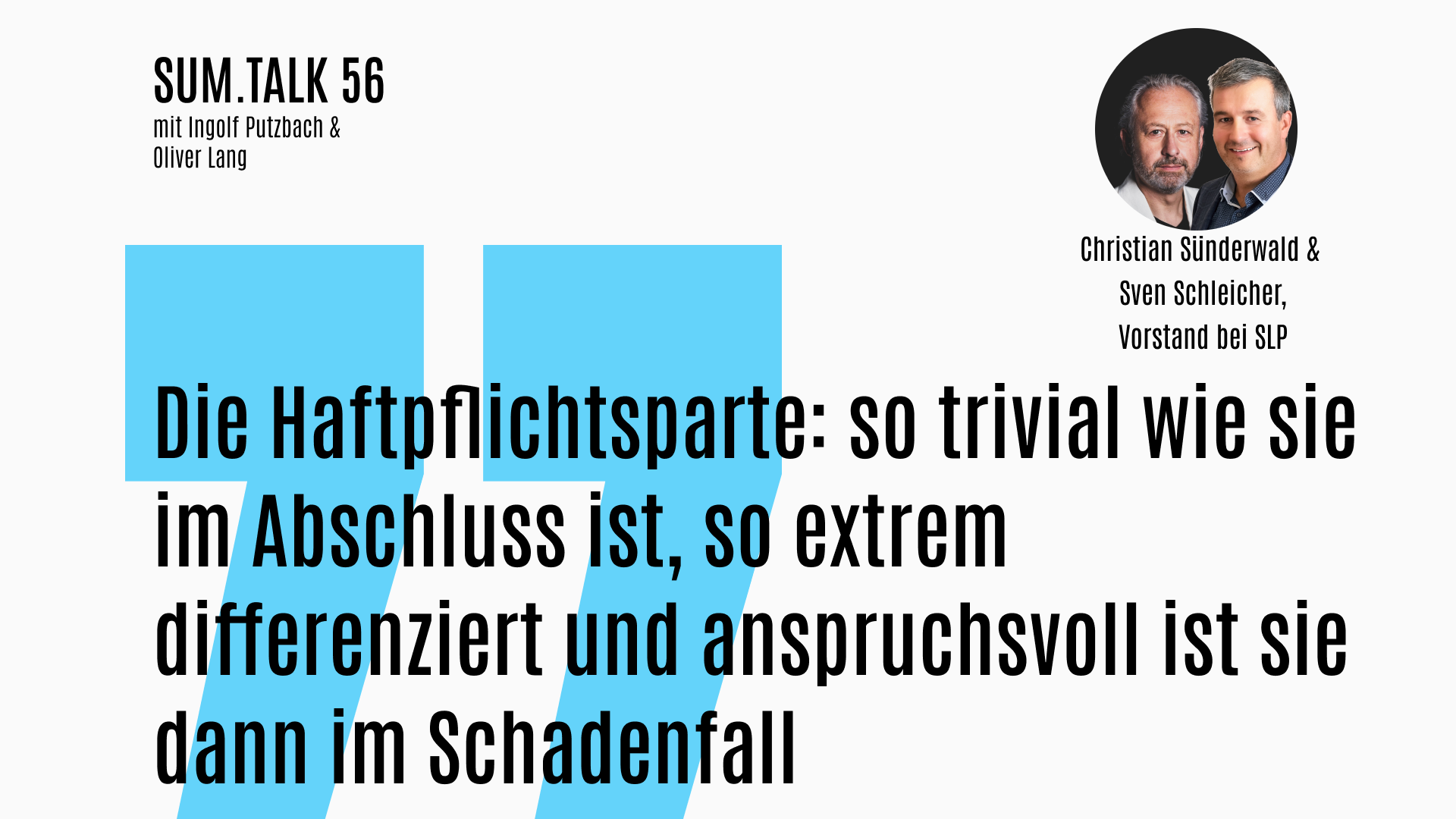 Titelbild sum.talk Zitat:"Die Haftpflichtsparte: so trivial wie sie im Abschluss ist, so extrem differenziret und anspruchsvoll ist sie dann im Schadenfall"